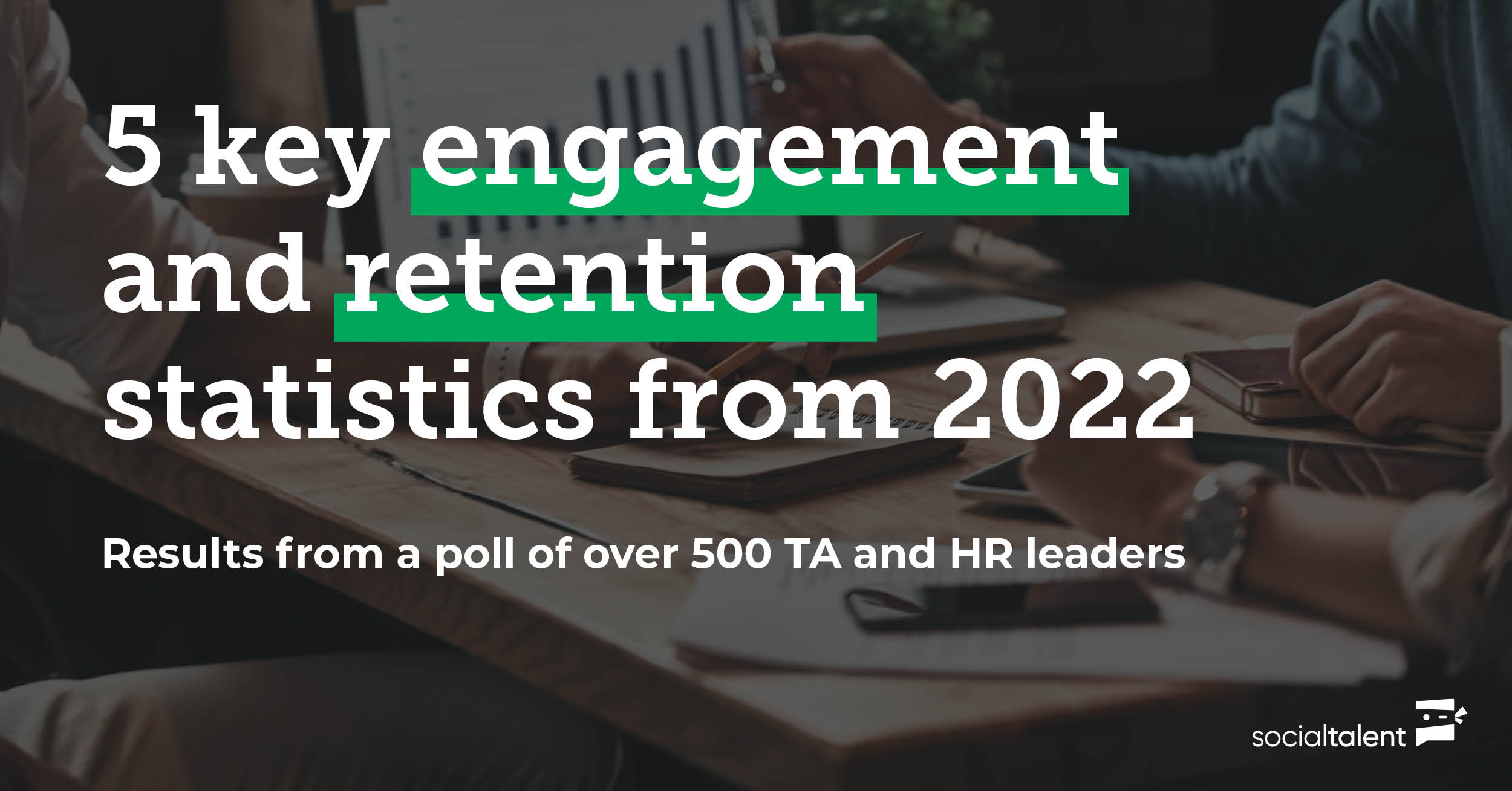 5 Key Employee Engagement And Retention Statistics From 2022 SocialTalent