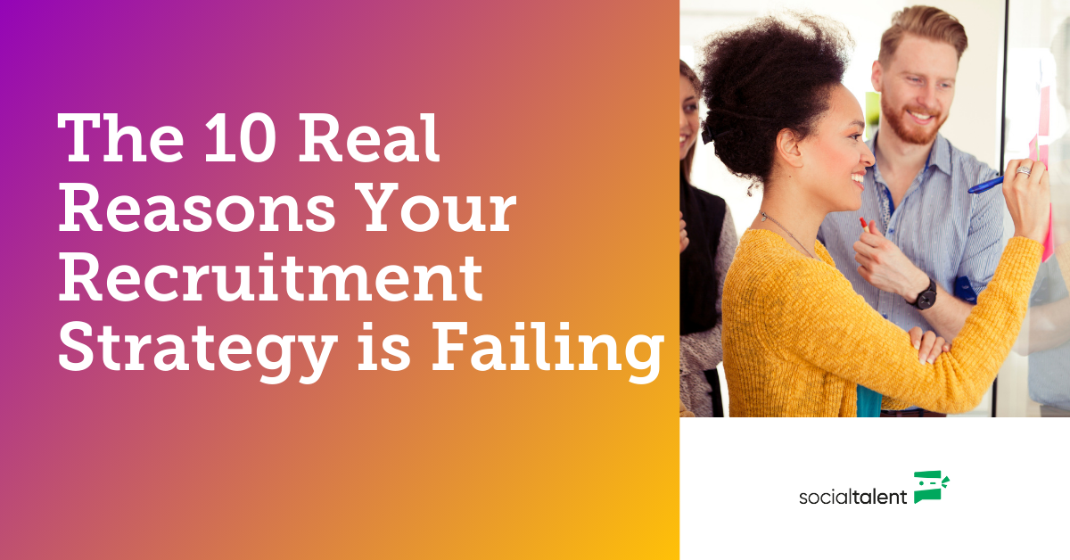 The 10 Real Reasons Your Recruitment Strategy is Failing