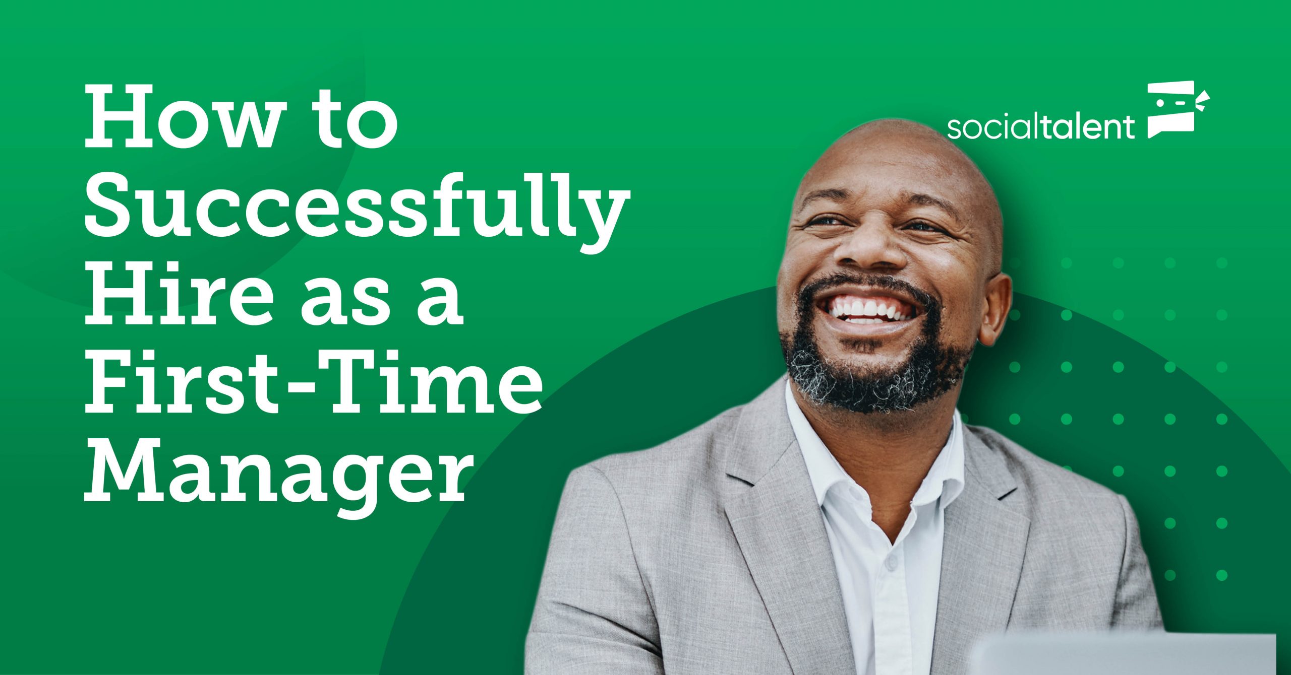 How to successfully hire as a first-time manager | SocialTalent