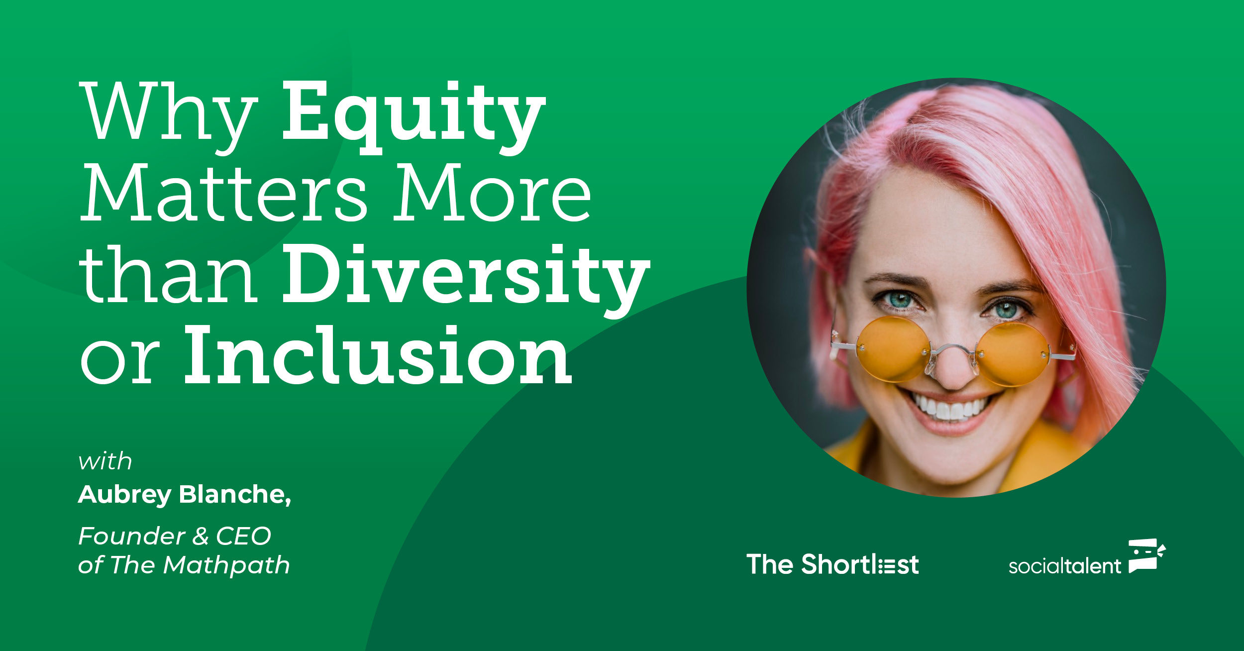 Why Equity Matters More than Diversity or Inclusion, with Aubrey Blanche